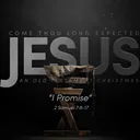 Come Thou Long Expected Jesus: I Promise | Pastor Jeff Seaver artwork
