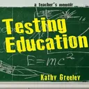 Testing Education: What Have All Those Tests Done to Education? artwork