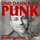 137: Danny Dancen (EVENWORSE, BENT CROSS, DIE FLIPPERS, VITAMIN X, DIE MIMMIS,...) - Und dann kam Punk artwork