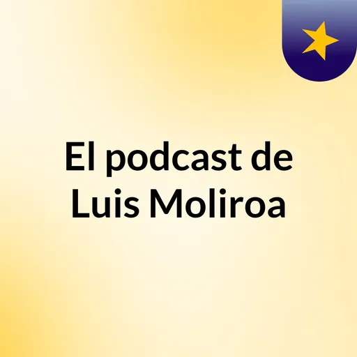 El podcast de Luis Moliroa Artwork