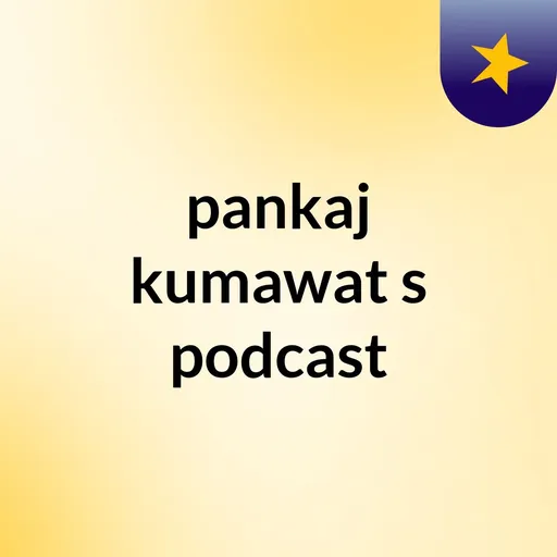 pankaj kumawat's podcast Artwork