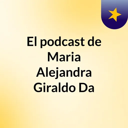 El podcast de Maria Alejandra Giraldo Da Artwork