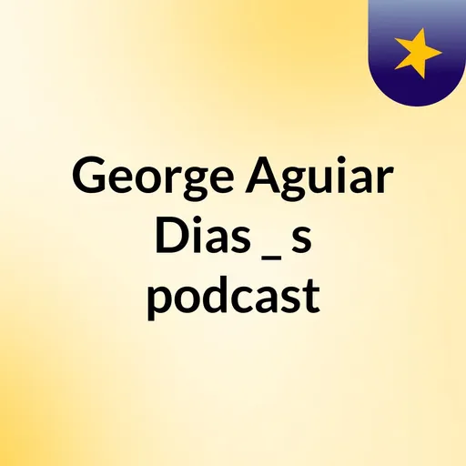 George Aguiar Dias _'s podcast Artwork