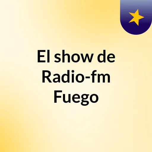 El show de Radio-fm Fuego Artwork