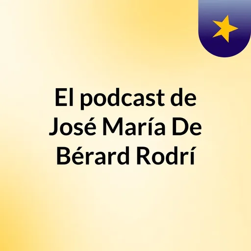 El podcast de José María De Bérard Rodrí Artwork