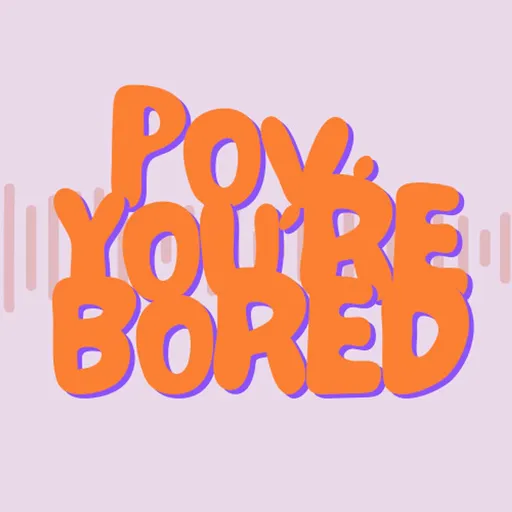 POV: YOU'RE BORED Artwork