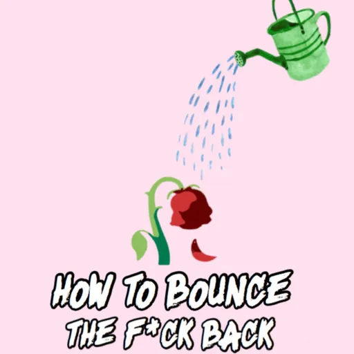 EPISODE 6: HOW TO BOUNCE THE F*CK BACK Artwork
