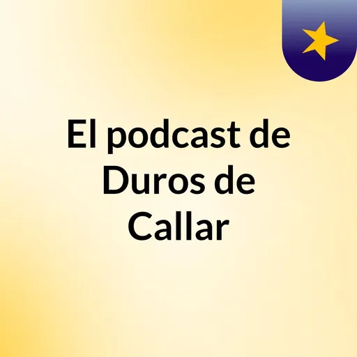 El podcast de Duros de Callar Artwork