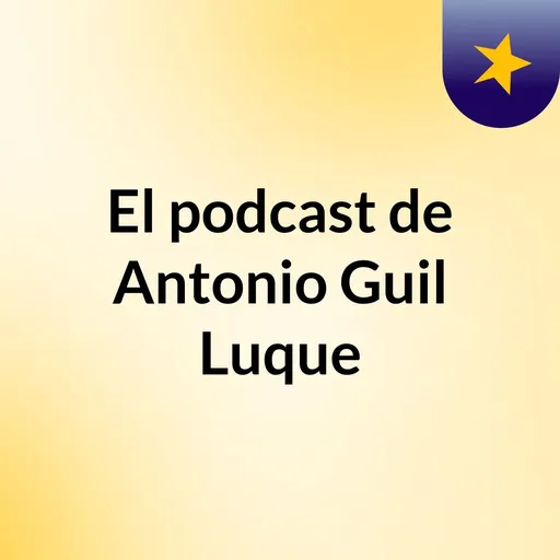 El podcast de Antonio Guil Luque Artwork