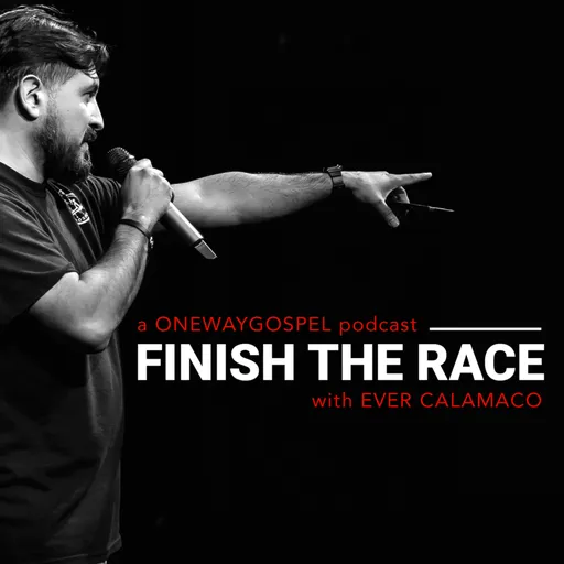 Finish The Race | A Podcast with Ever Calamaco Artwork