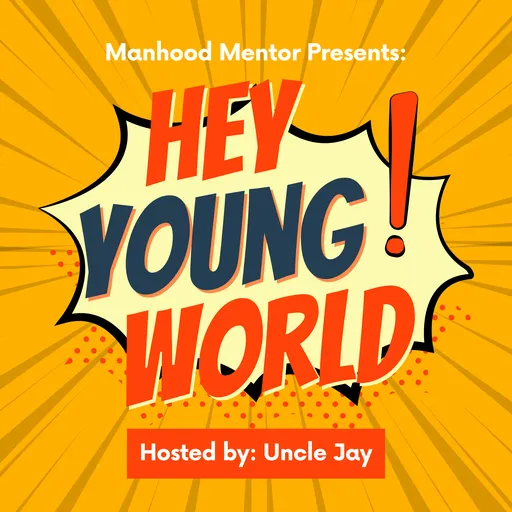 Manhood Mentor Presents: Hey Young World! Artwork