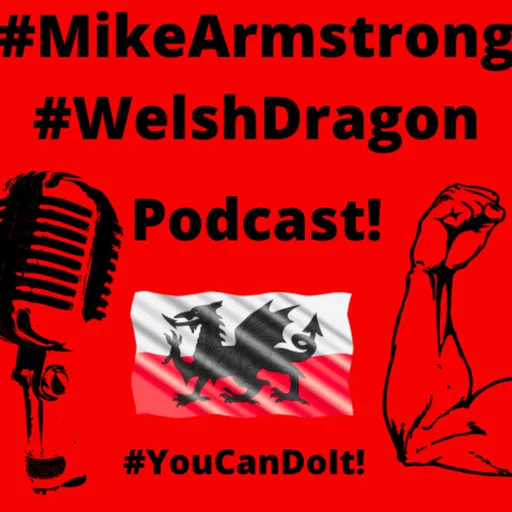 Mike Armstrong Welsh Dragon Podcast - You Can Do It - Entrepreneurship Podcast by #MikeArmstrong Artwork