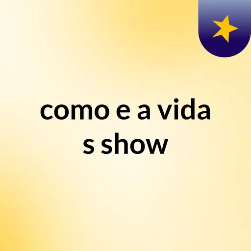 como e a vida's show Artwork