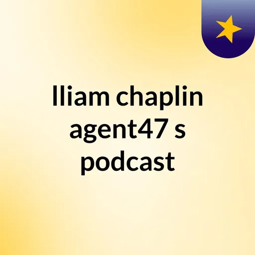 lliam chaplin agent47's podcast Artwork
