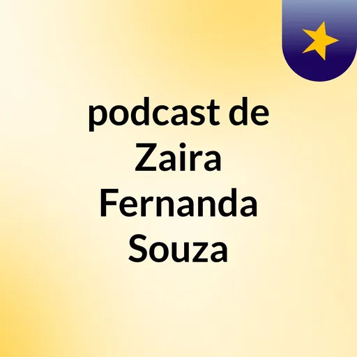 podcast de Zaira Fernanda Souza Artwork