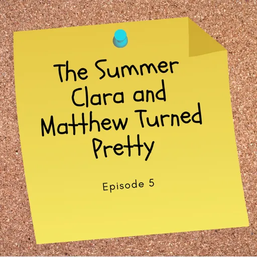 Episode 5: The Summer Clara and Matthew Turned Pretty Artwork