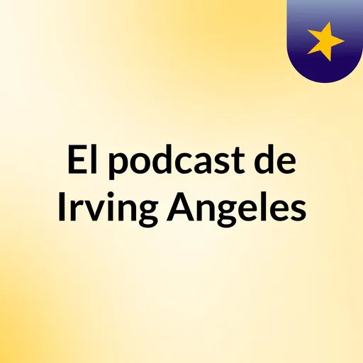 El podcast de Irving Angeles Artwork