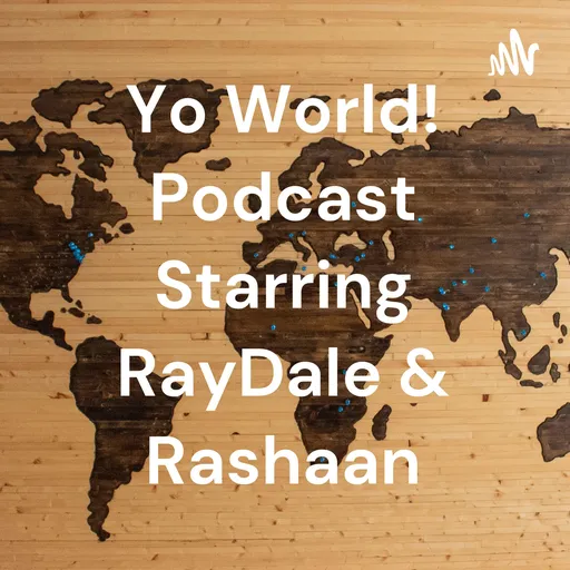 Yo World! Podcast Starring RayDale & Rashaan Artwork