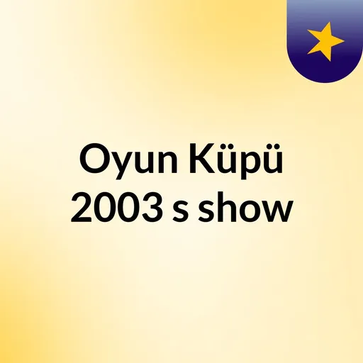 Oyun Küpü 2003's show Artwork