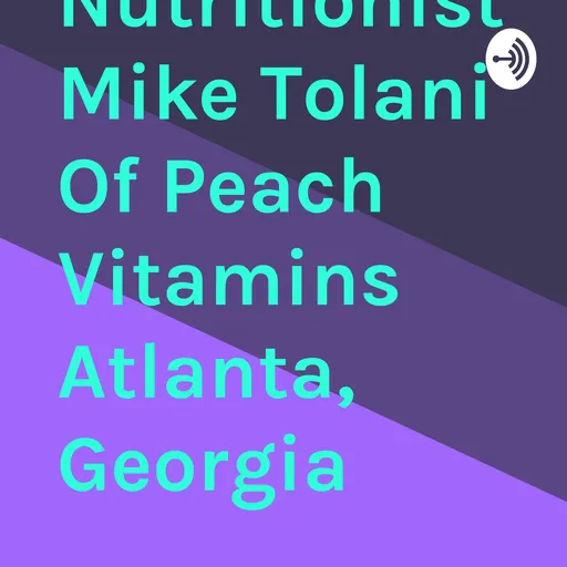 Nutritionist Mike Tolani Of Peach Vitamins Atlanta, Georgia Artwork
