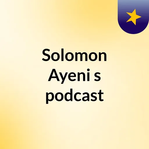 Solomon Ayeni's podcast Artwork