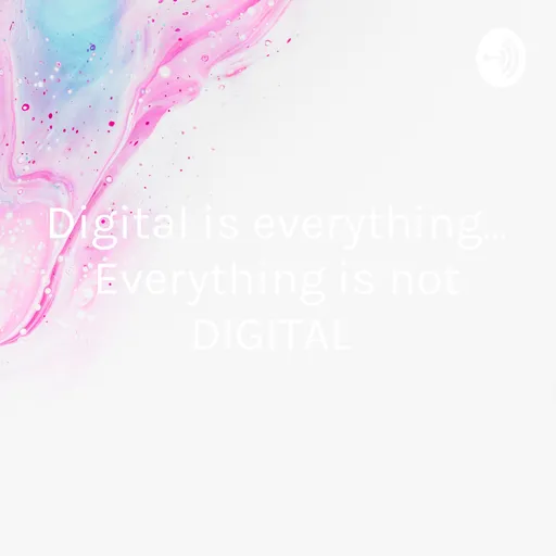 Digital is everything... Everything is not DIGITAL Artwork