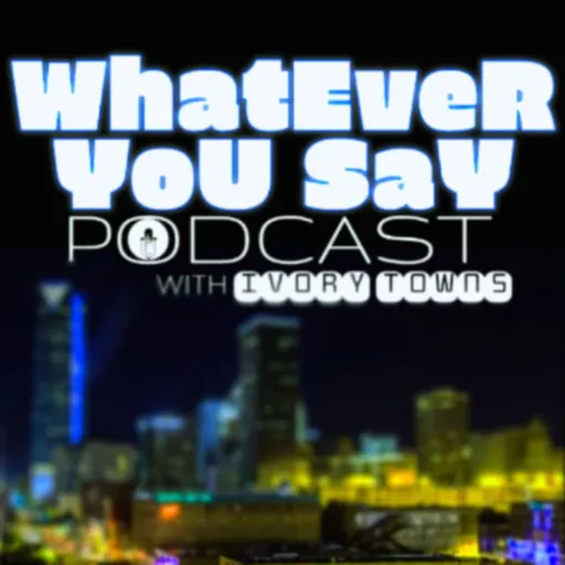 Whatever You Say Podcast Artwork