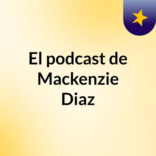 El podcast de Mackenzie Diaz Artwork