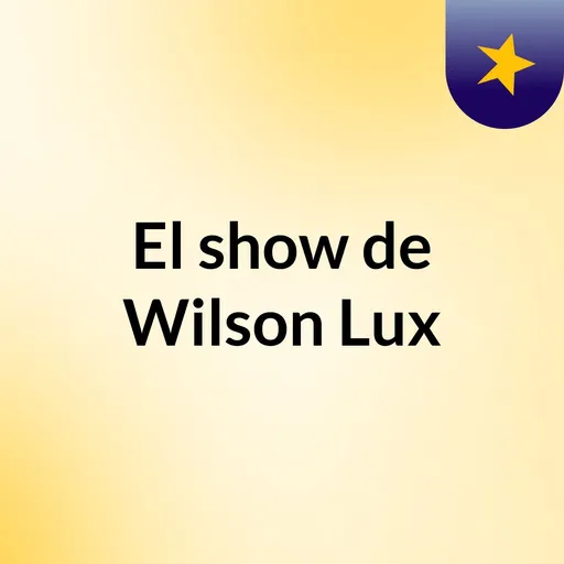 El show de Wilson Lux Artwork
