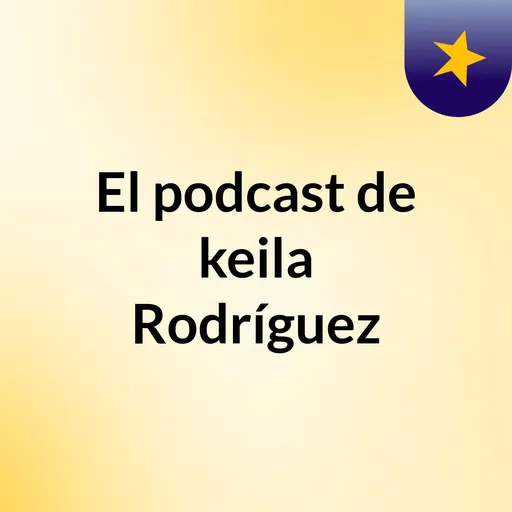 El podcast de keila Rodríguez Artwork