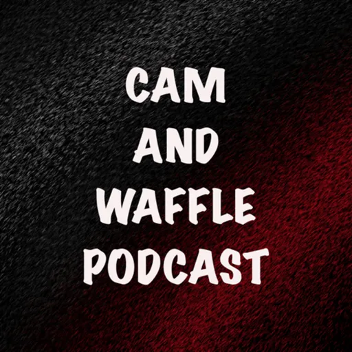 The Cam and Waffle Podcast Artwork