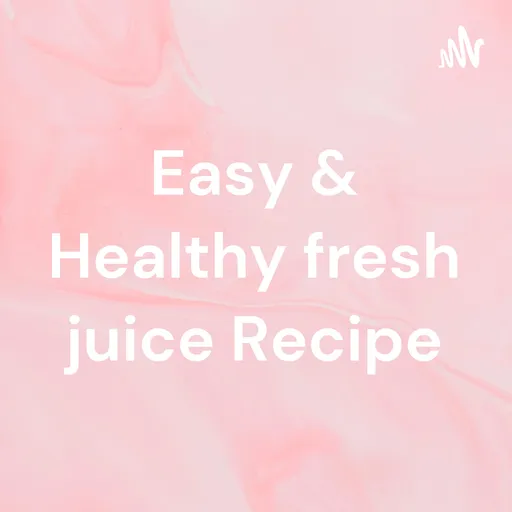 Easy & Healthy fresh juice Recipe Artwork