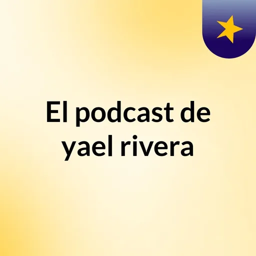 El podcast de yael rivera Artwork