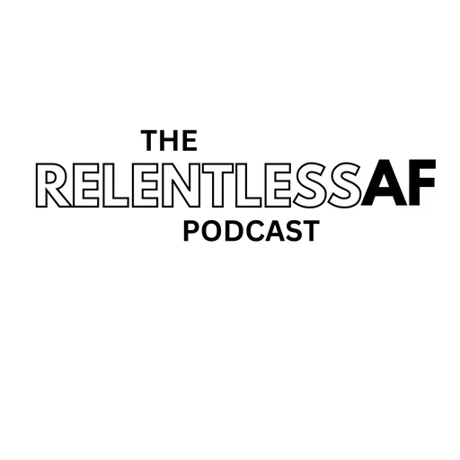 Relentless AF Podcast Artwork