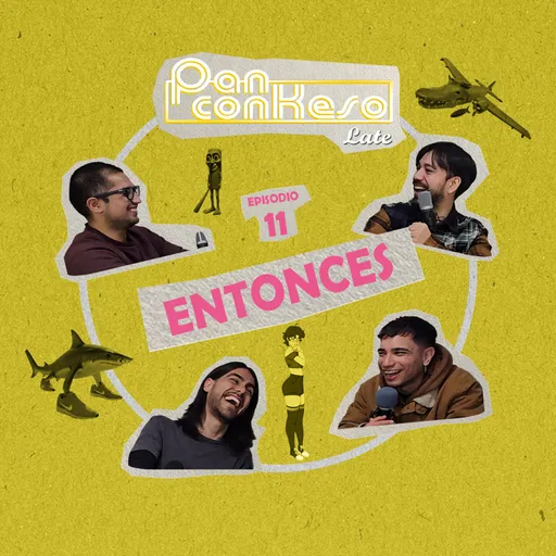 Entonces Episodio 11 - Pan con Keso Late Artwork