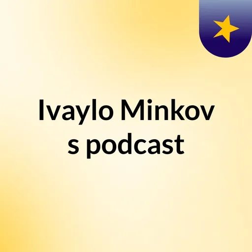 Ivaylo Minkov's podcast Artwork