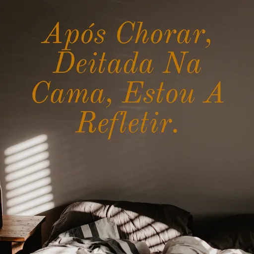 Após Chorar, Deitada Na Cama, Estou A Refletir. Artwork