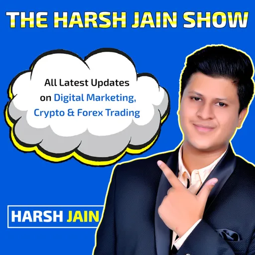 The Harsh Jain Show | Digital Marketing, Forex & Crypto Trading Podcast Artwork