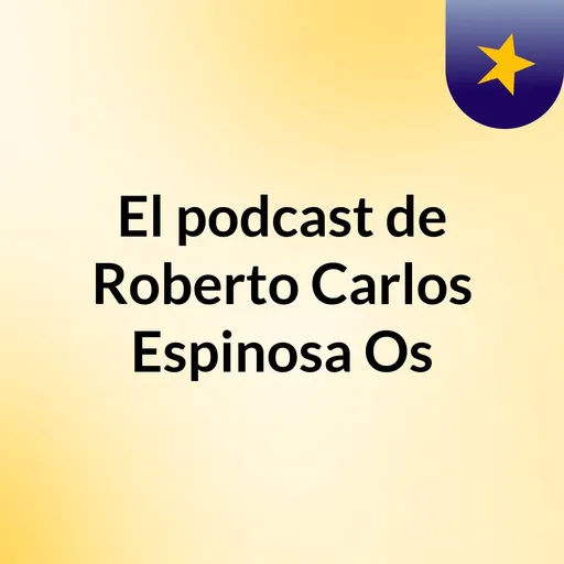 El podcast de Roberto Carlos Espinosa Os Artwork