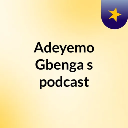Adeyemo Gbenga's podcast Artwork