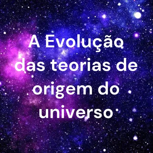 A Evolução das teorias de origem do universo Artwork