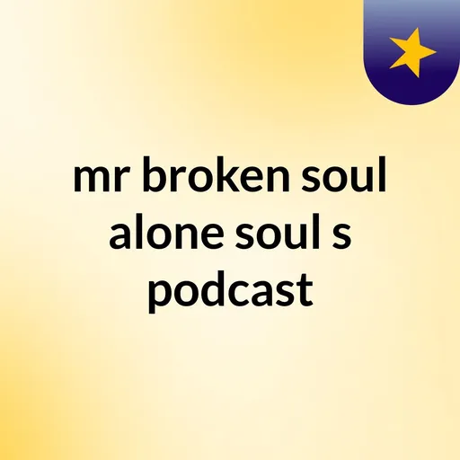 mr broken soul alone soul's podcast Artwork