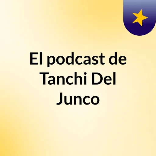 El podcast de Tanchi Del Junco Artwork