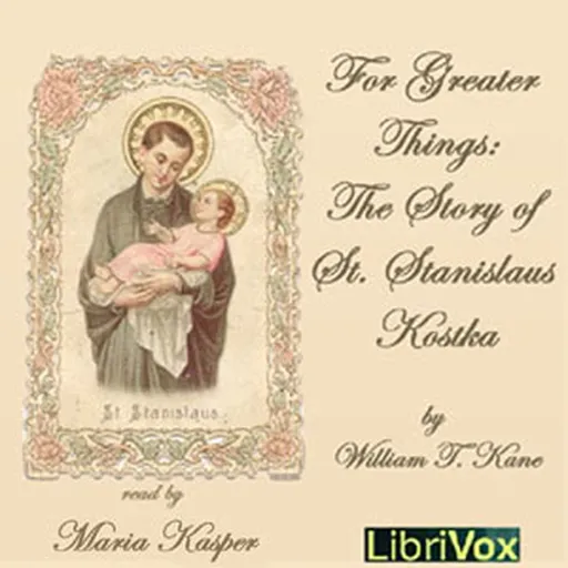 For Greater Things: The Story of Saint Stanislaus Kostka Artwork