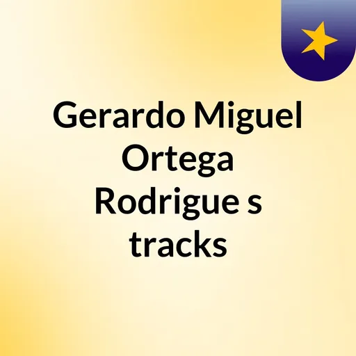 Gerardo Miguel Ortega Rodrigue's tracks Artwork