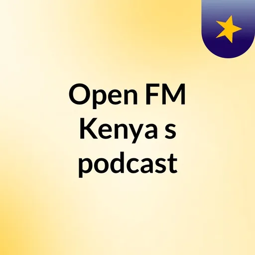 Open FM Kenya's podcast Artwork