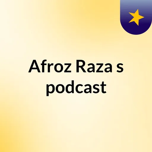 Afroz Raza's podcast Artwork