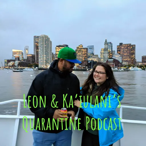 Leon & Ka'iulani's Quarantine Podcast Artwork