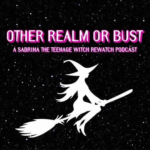 Other Realm Or Bust: A Sabrina The Teenage Witch Rewatch Podcast Artwork