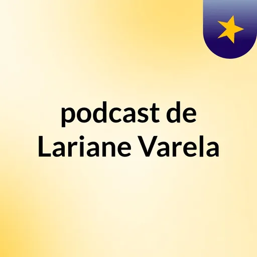 podcast de Lariane Varela Artwork